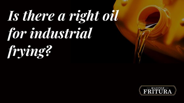 Is there a right oil for industrial frying?